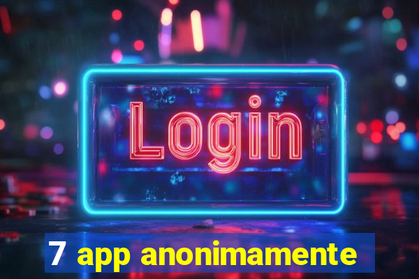 7 app anonimamente